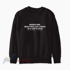Kurt Cobain Vandalism Beautiful As A Rock In A Cop's Face Sweatshirt
