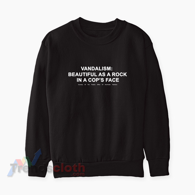 Kurt Cobain Vandalism Beautiful As A Rock In A Cop's Face Sweatshirt