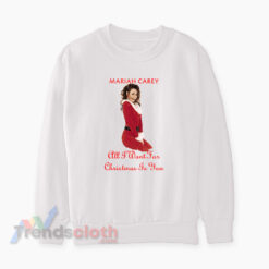 Mariah Carey All I Want For Christmas Is You Sweatshirt