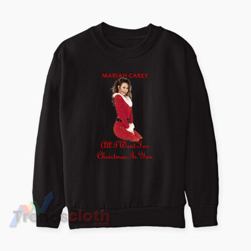 Mariah Carey All I Want For Christmas Is You Sweatshirt