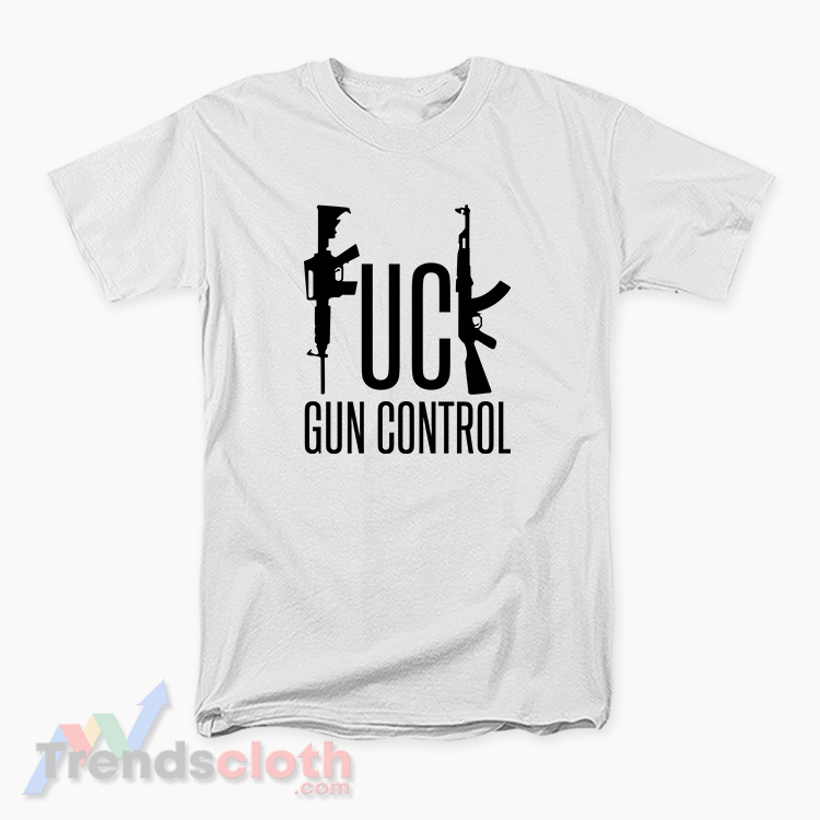 Fuck Gun Control T-Shirt