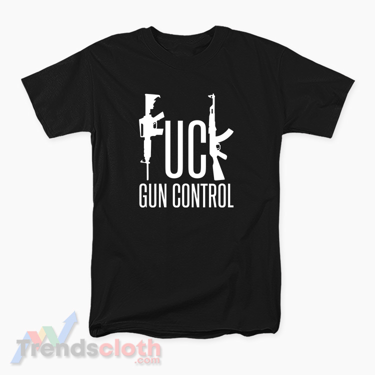 Fuck Gun Control T-Shirt