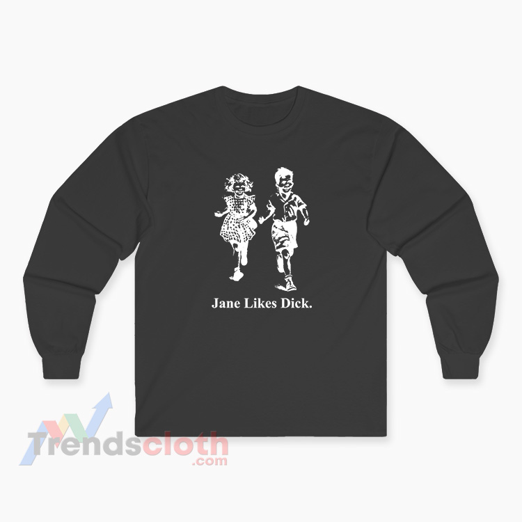 Scott Foresman Jane Likes Dick Long Sleeve T-Shirt