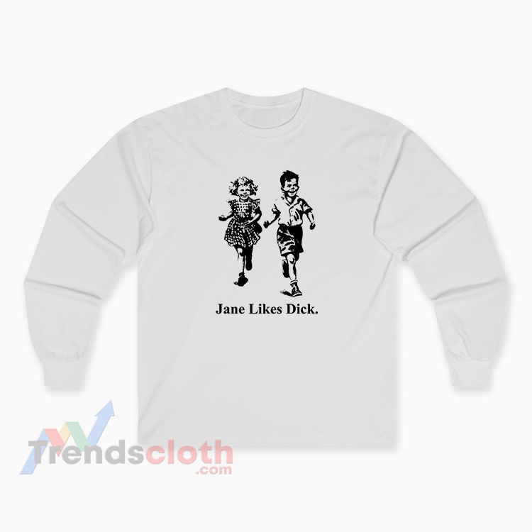 Scott Foresman Jane Likes Dick Long Sleeve T-Shirt